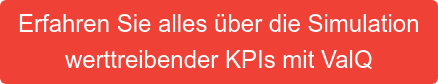 Erfahren Sie alles über die Simulation werttreibender KPIs mit ValQ