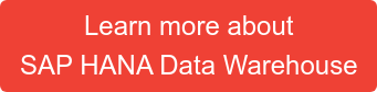 Learn more about  SAP HANA Data Warehouse