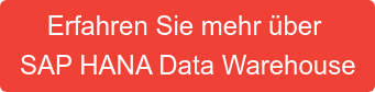 Erfahren Sie mehr über&nbsp; SAP HANA Data Warehouse