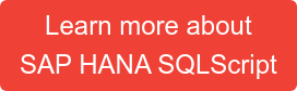 Learn more about  SAP HANA SQLScript