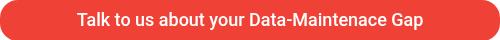 <p>Talk&nbsp;to us about your Data-Maintenace Gap</p>