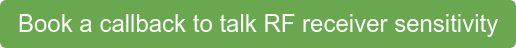 Book a callback to talk RF receiver sensitivity