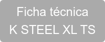 Ficha técnica K STEEL XL TS