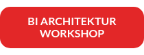 BI ARCHITEKTUR WORKSHOP
