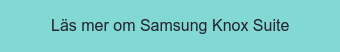 Läs mer om Samsung Knox Suite