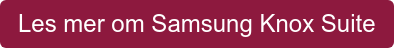 Les mer om Samsung Knox Suite