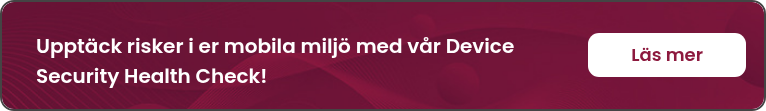 Upptäck risker i er mobila miljö med vår Device Security Health Check!
