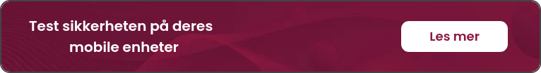 Test sikkerheten på deres                            mobile enheter