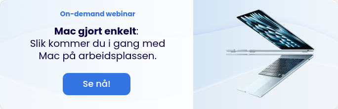 On-demand webinar Mac gjort enkelt:  Slik kommer du i gang med Mac på arbeidsplassen.