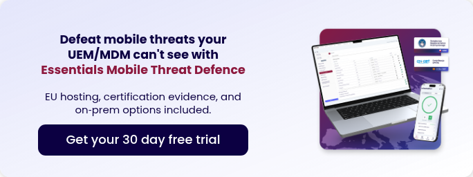 &nbsp; Defeat mobile threats your UEM/MDM can't see&nbsp;with Essentials Mobile Threat Defence EU hosting, certification evidence, and on‑prem options included.