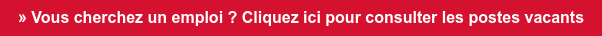 » Vous cherchez un emploi ? Cliquez ici pour consulter les postes vacants