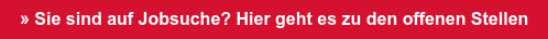 » Sie sind auf Jobsuche? Hier geht es zu den offenen Stellen