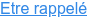 Etre rappelé
