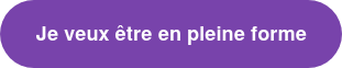 Je veux être en pleine forme