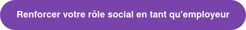 Renforcer votre rôle social en tant qu'employeur