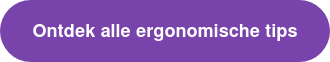 Ontdek alle ergonomische tips