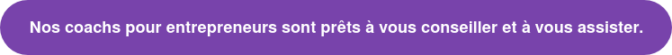 Nos coachs pour entrepreneurs sont prêts à vous conseiller et à vous assister.