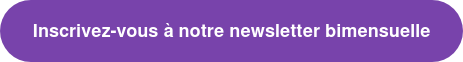 Inscrivez-vous à notre newsletter bimensuelle