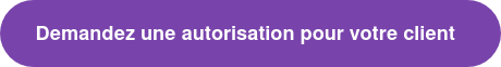 Demandez une autorisation pour votre client&nbsp;&nbsp;