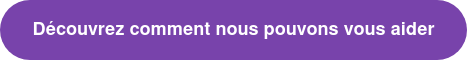 Découvrez comment nous pouvons vous aider