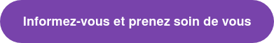 Informez-vous et prenez soin de vous