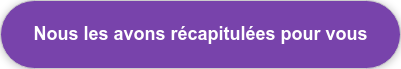 Nous les avons récapitulées pour vous