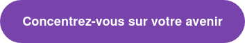 Concentrez-vous sur votre avenir