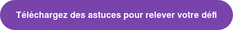 Téléchargez des astuces pour relever votre défi