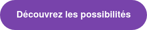 Découvrez les possibilités