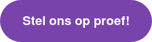 Stel ons op proef!