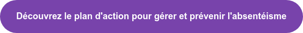 Découvrez le plan d'action pour gérer et prévenir l'absentéisme