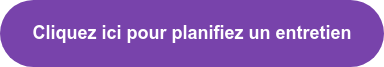 Cliquez ici pour planifiez un entretien