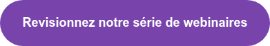 Revisionnez notre série de webinaires