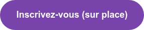Inscrivez-vous (sur place)
