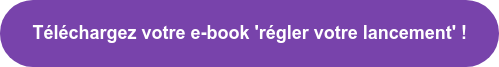 Téléchargez votre e-book 'régler votre lancement' !