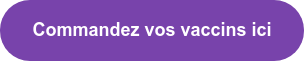 Commandez vos vaccins ici