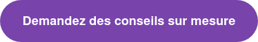 Demandez des conseils sur mesure