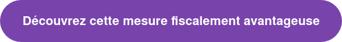 Découvrez cette mesure fiscalement avantageuse