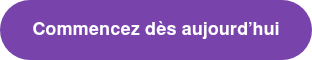 Commencez dès aujourd’hui