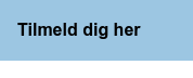 Tilmeld dig her