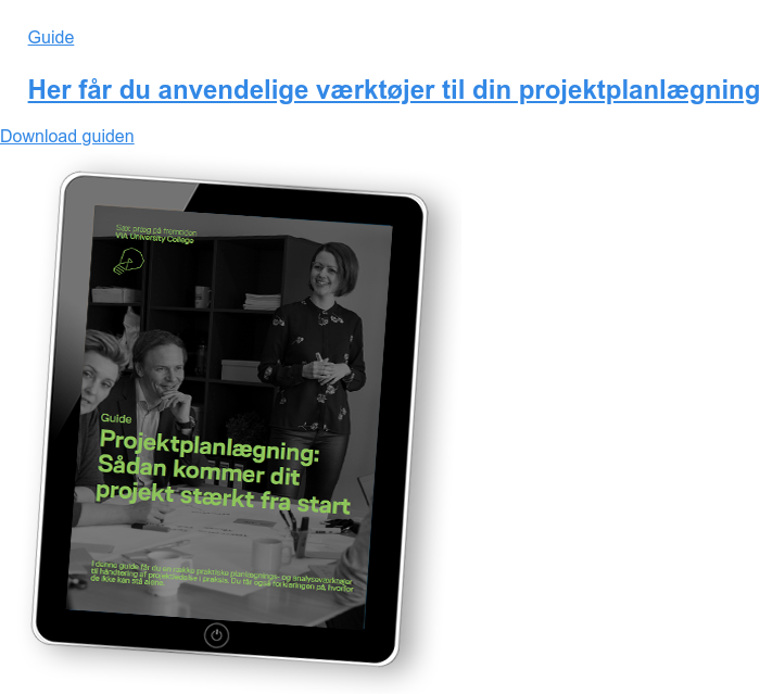 Guide Her får du anvendelige værktøjer til din projektplanlægning Download guiden