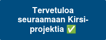Tervetuloa seuraamaan Kirsi-projektia ✅