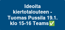 Ideoita kiertotalouteen - Tuomas Pussila 19.1. klo 15-16 Teams✅