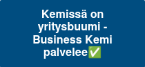 Kemissä on yritysbuumi - Business Kemi palvelee✅
