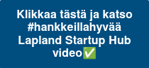 Klikkaa tästä ja katso #hankkeillahyvää Lapland Startup Hub video✅