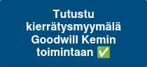 Tutustu kierrätysmyymälä Goodwill Kemin toimintaan&nbsp;✅
