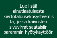 <p>Lue lisää ainutlaatuisesta kiertotalousekosysteemista, jossa kaivosten sivuvirrat saataisiin paremmin hyötykäyttöön</p>