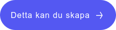 Detta kan du skapa