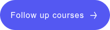 Follow up courses