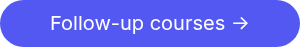 Follow-up courses ->